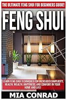 Feng Shui: The Ultimate Feng Shui for Beginners Guide! Learn Feng Shui Techniques for Increased Simplicity, Health, Wealth, Happiness, and Comfort in Your Home and Life! 1518738656 Book Cover