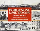  Pordenone come eravamo. Ediz. illustrata