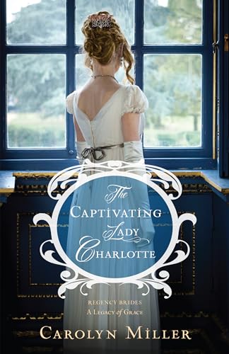 The Captivating Lady Charlotte: 2 (Regency Brides: A Legacy Of Grace)