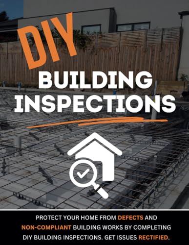DIY Building Inspections : The Essential New Home Construction / Renovation Inspection Report Template - Protect Your Home From Defects & Non ... Fixing, Waterproofing, Handover & Maintenance