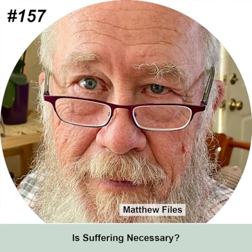 Is Suffering Necessary? (Matthew Files)