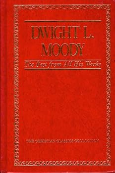 Hardcover Dwight L. Moody: The Best from All His Works (Christian Classics Collection, Vol 6) Book