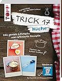Trick 17 - Küche: 222 geniale Lifehacks und raffinierte Rezepte - Kai Daniel Du, Benjamin Behnke 