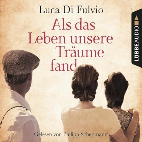 Als das Leben unsere Tr&auml;ume fand Audiolivro Por Luca Di Fulvio capa