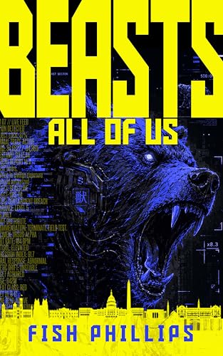Beasts: All of Us: A near-future political technothriller