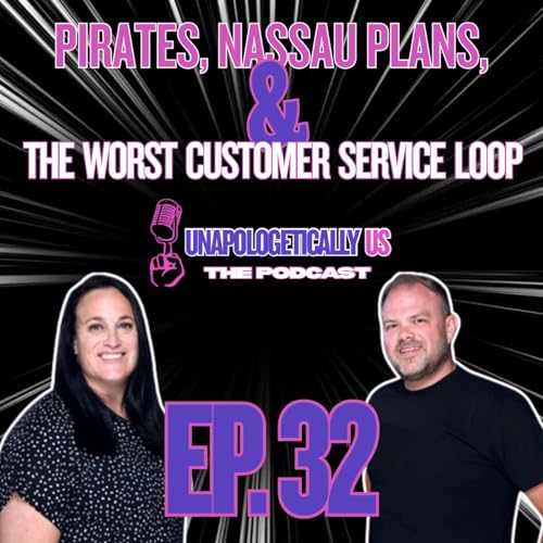 EP 32 - Pirates, Nassau Plans, & the Worst Customer Service Loop