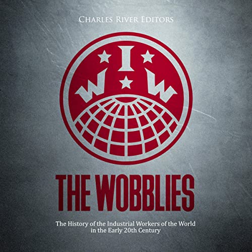 The Wobblies by Charles River Editors episode artwork