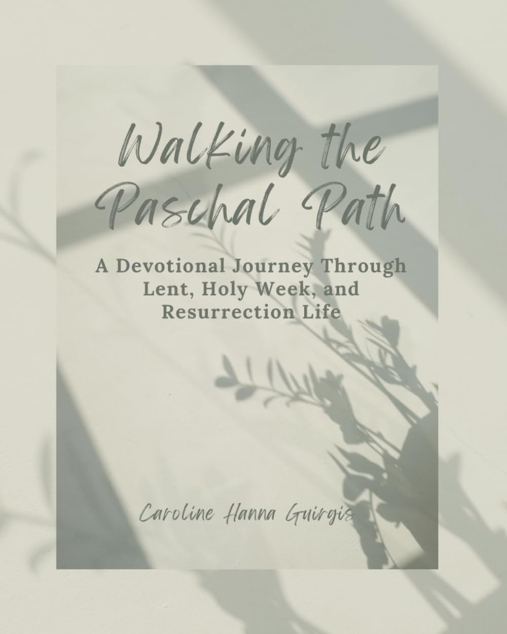 Walking the Paschal Path: A Devotional Journey Through Lent, Holy Week, and Resurrection Life      Paperback – January 31, 2026