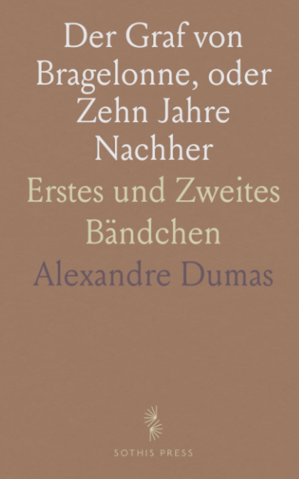 Der Graf von Bragelonne, oder Zehn Jahre Nachher: Erstes und Zweites Bändchen