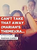  Can\'t Take That Away (Mariah\'s Theme)(Radio Version) im Stil von \