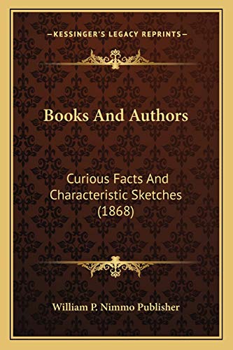 Books And Authors: Curious Facts And Characteristic Sketches (1868)