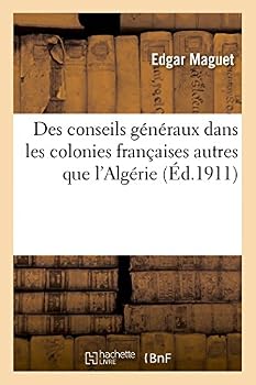 Des Conseils Ga(c)Na(c)Raux Dans Les Colonies Franaaises Autres Que L'Alga(c)Rie