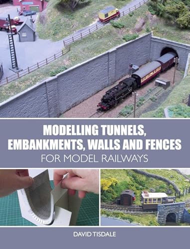 Modelling Tunnels, Embankments, Walls and Fences for Model Railways Modelling Tunnels, Embankments, Walls and Fences for Model Railways