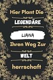 Hier Plant Die Legendäre Liana Ihren Weg Zur Weltherrschaft: Schönes Geschenk Notizbuch Personalisiert Mit Namen Liana , lustiges Geschenk , Vorname Liana.