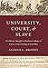 University, Court, and Slave: Pro-Slavery Thought in Southern Colleges and Courts and the Coming of Civil War