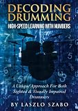 Decoding Drumming: High speed learning with numbers - a new, unique and easy to master approach to play rhythms, beats and solos. -  Independently published