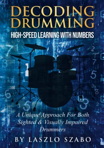Decoding Drumming: High speed learning with numbers - a new, unique and easy to master approach to play rhythms, beats and solos. -  Independently published