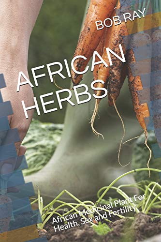 AFRICAN HERBS: African Medicinal Plant For Health, Sex and Fertility