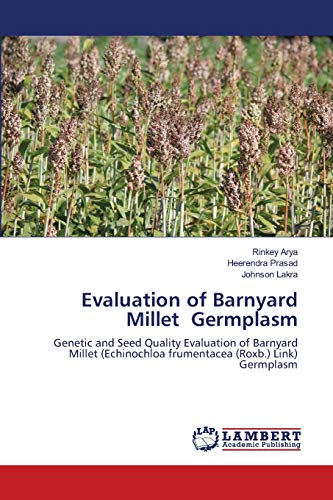 Evaluation of Barnyard Millet Germplasm: Genetic and Seed Quality Evaluation of Barnyard Millet (Echinochloa frumentacea (Roxb.) Link) Germplasm