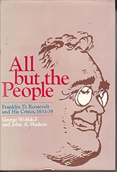 Hardcover All but the people: Franklin D. Roosevelt and his critics, 1933-39 Book