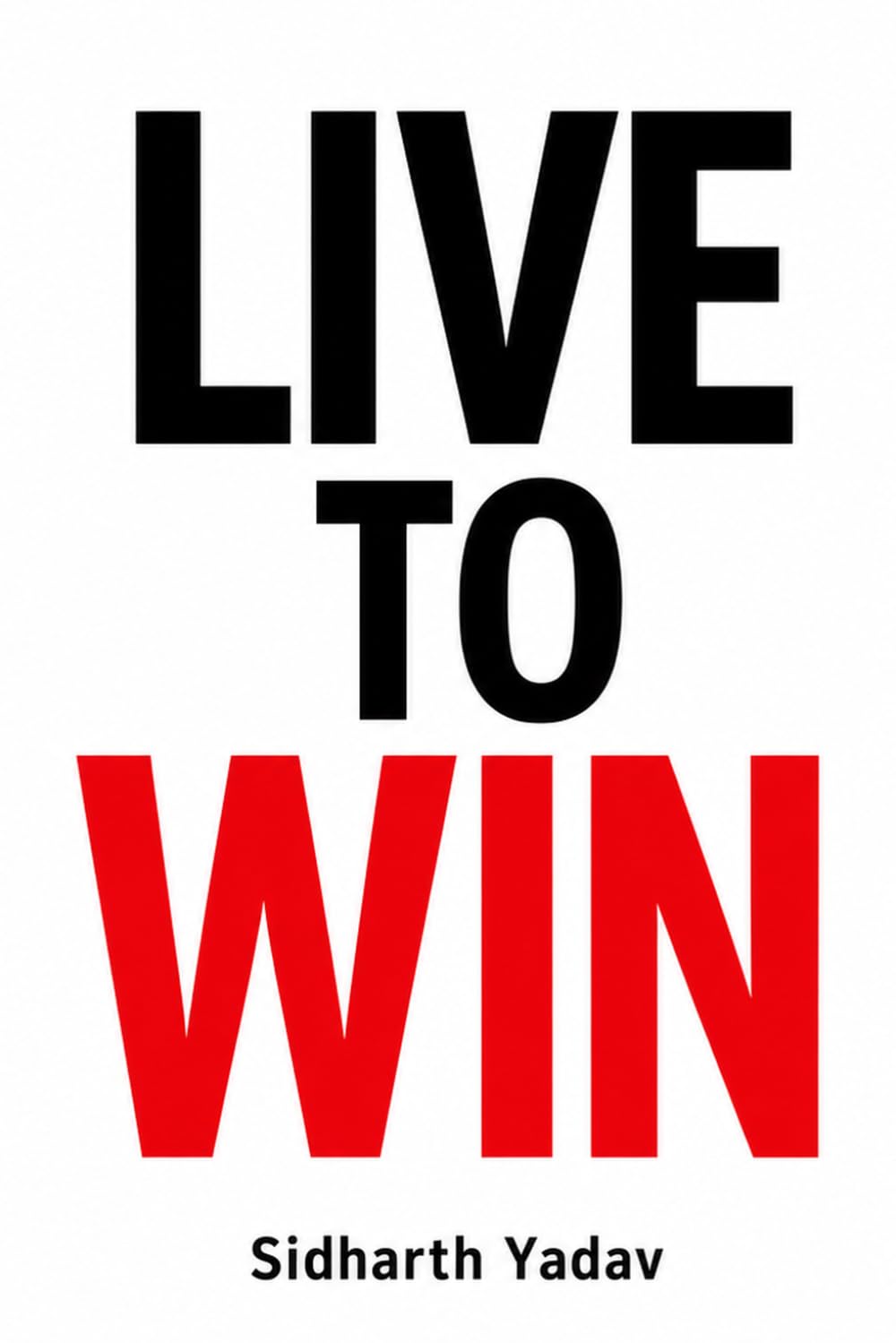 Live to Win: Turn Setbacks into Strength, Build Consistency, and Keep Moving Forward