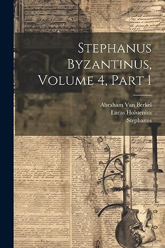 Stephanus Byzantinus, Volume 4, part 1 (Ancient Greek Edition)