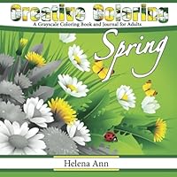 Creative Coloring Spring: A Grayscale Adult Coloring Book and Journal 0991109910 Book Cover