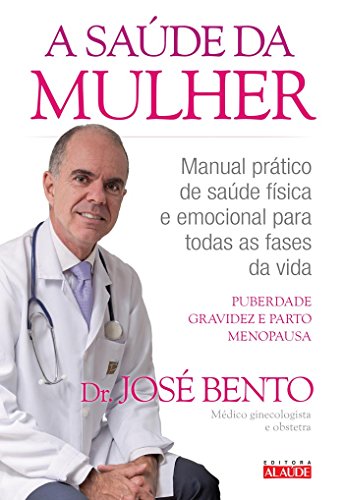 A saúde da mulher: manual prático de saúde física e emocional para todas as fases da vida