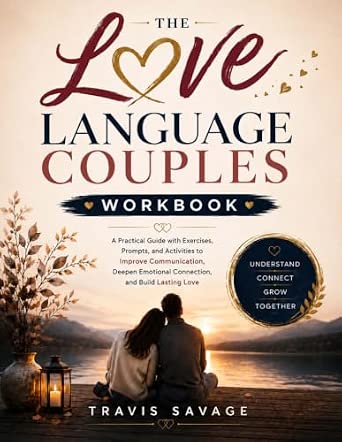 The Love Language Couples Workbook: A Practical Guide with Exercises, Prompts, and Activities to Improve Communication, Deepen Emotional Connection, and Build Lasting Love