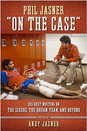 Phil Jasner "On the Case": His Best Writing on the Sixers, the Dream Team, and Beyond