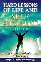 Hard Lessons of Life and Self Healing: Strategies For Leadership and Achievement 0692569863 Book Cover