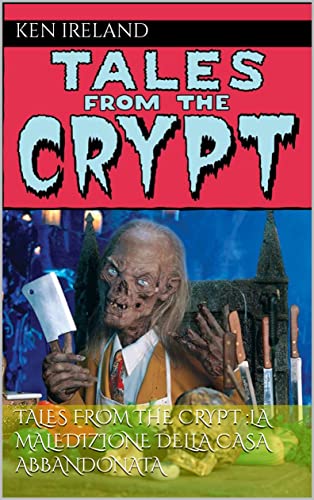 TALES FROM THE CRYPT :LA MALEDIZIONE DELLA CASA ABBANDONATA (TALES FROM THE CRYPT ZIO TIBIA RACCONTI