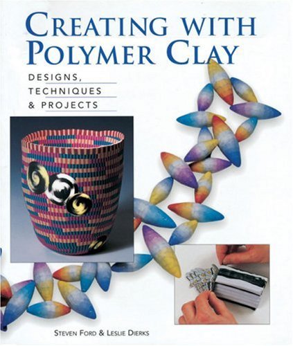 Image of By Steven Ford Creating with Polymer Clay: Designs, Techniques and Projects (First Printing) [Paperback]