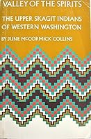 Valley of the Spirits: The Upper Skagit Indians of Western Washington 0295957344 Book Cover