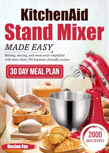 KitchenAid Stand Mixer Made Easy: Baking, mixing, and meal prep simplified with more than 200 beginner-friendly recipes