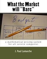 What the Market will "Bare": a mathematical pricing system for all service companies (JPL Books Edition) 189752837X Book Cover