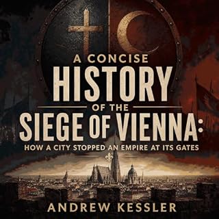 A Concise History of the Siege of Vienna: How a City Stopped an Empire at Its Gates cover art