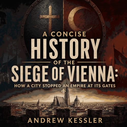 A Concise History of the Siege of Vienna: How a City Stopped an Empire at Its Gates Titelbild