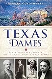 Texas Dames: Sassy and Savvy Women Throughout Lone Star History