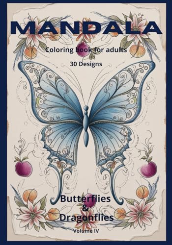 Mandala - Butterflies & Dragonflies - Coloring Book for Adults - Vol. IV: New Collection of Stress Relieving Mandalas Featuring Butterflies & ... - designs for stress relief and mindfulness.)
