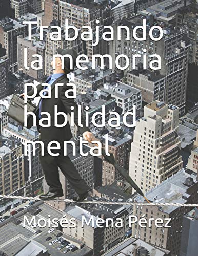 Trabajando la memoria para habilidad mental (Spanish Edition)