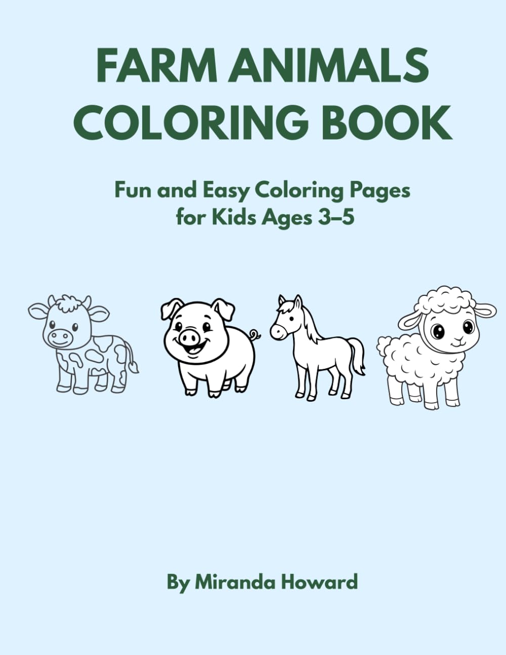 Farm Animals Coloring Book for Kids Ages 3–5: Fun and Easy Farm Animal Coloring Pages for Preschool and Kindergarten Kids: Fun and Easy Coloring Pages for Kids Ages 3–5
