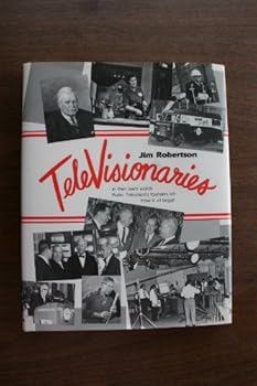 Hardcover Televisionaries: In Their Own Words, Public Television's Founders Tell How It All Began Book