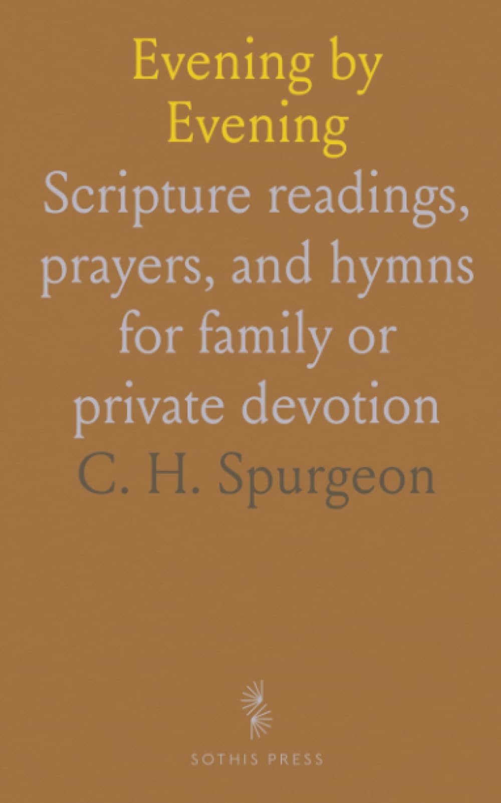Evening by Evening: Scripture readings, prayers, and hymns for family or private devotion