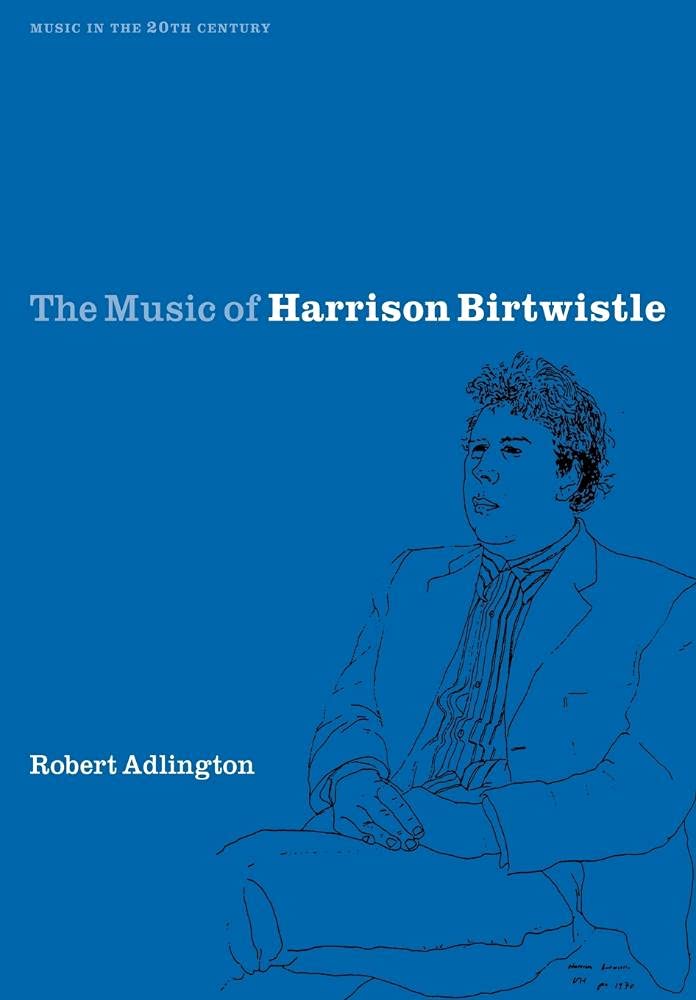 The Music of Harrison Birtwistle: 12 (Music in the Twentieth Century, Series Number 12)