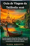 Guia de Viagem da Tailândia 2026: Descubra Bangkok, Chiang Mai, Phuket e as ilhas mais belas da Tailândia com dicas de especialistas, roteiros, ... e informações culturais. (Portuguese Edition)