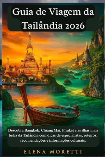 Guia de Viagem da Tailândia 2026: Descubra Bangkok, Chiang Mai, Phuket e as ilhas mais belas da Tailândia com dicas de especialistas, roteiros, ... e informações culturais. (Portuguese Edition)