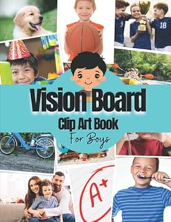 Vision Board Clip Art Book For Boys: Vision Board Kit for Kids Supplies With Pictures, Quotes and Words For Boys To Manifest Their Best Year Ever ( ... magazines for kids ) (Vision Board Supplies)