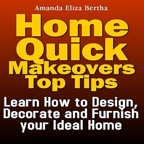 Home Quick Makeovers Top Tips Audiolivro Por Amanda Eliza Bertha capa