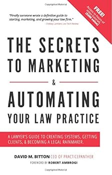 Paperback The Secrets To Marketing & Automating Your Law Practice: A Lawyers Guide To Creating Systems, Getting Clients, & Becoming A Legal Rainmaker Book